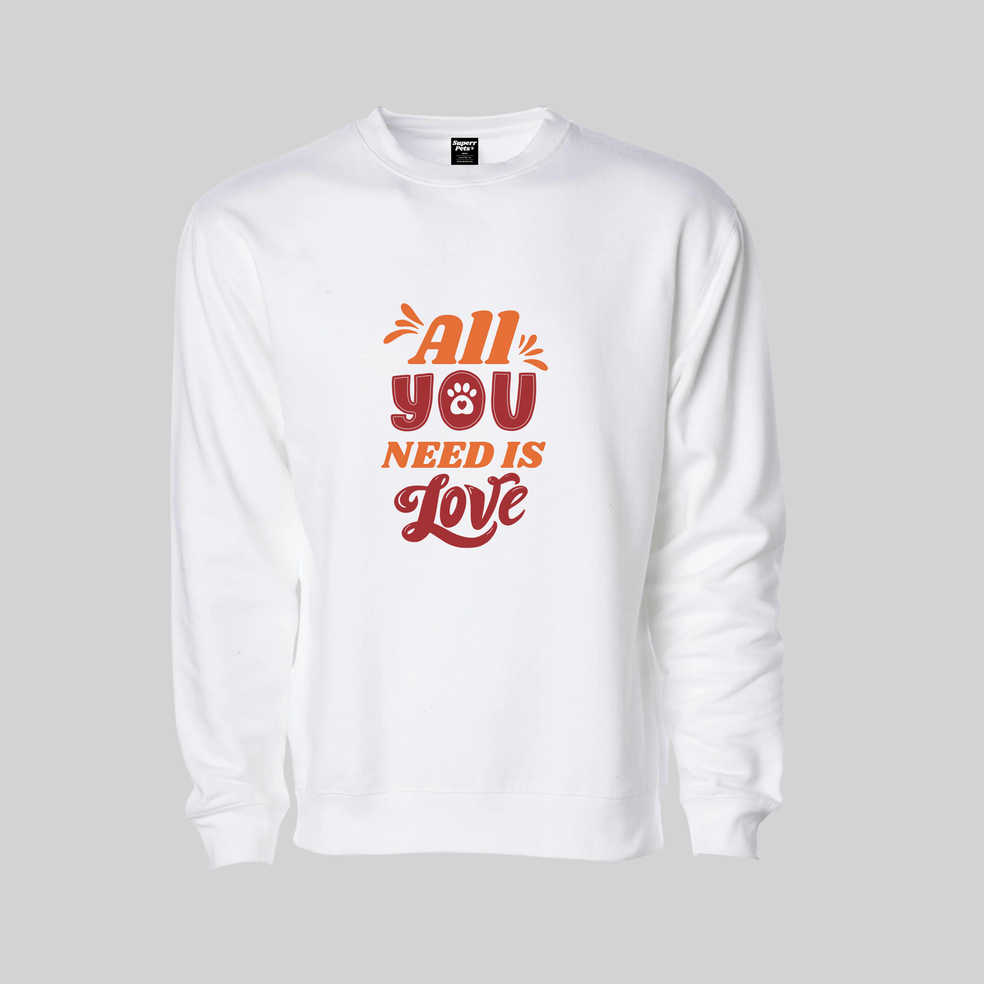 Superr Pets Sweatshirt Sweatshirt / White / S All You Need Is Love | Sweatshirt